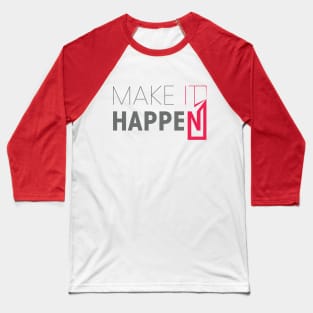 MAKE IT HAPPEN BY TEEZTOTALLER Baseball T-Shirt